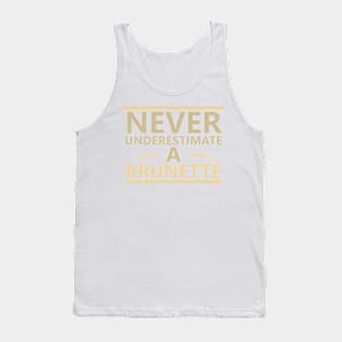 Never Underestimate A Brunette - Brunette Tank Top